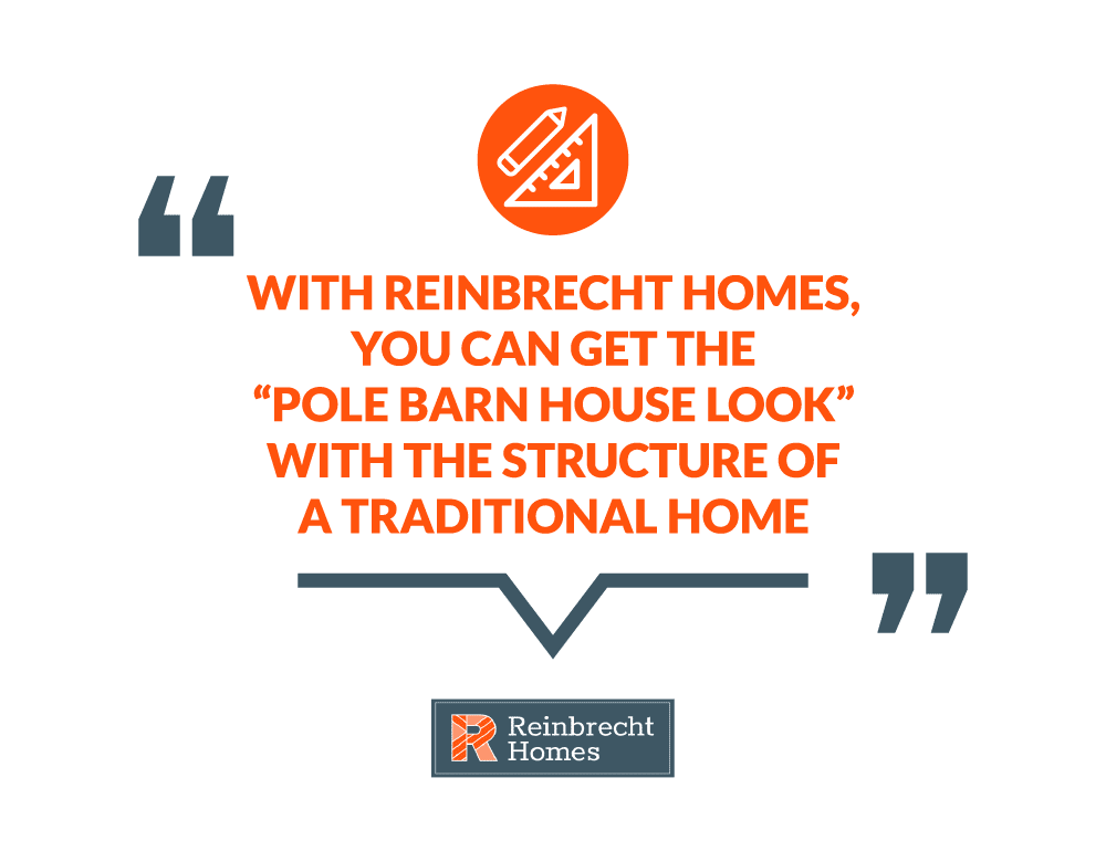 With Reinbrecht homes get the pole barn look with the traditional home structure