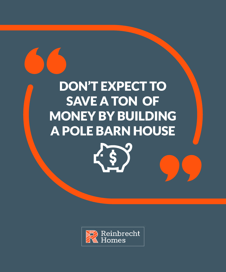 Don't expect to save a ton of money by building a pole barn home